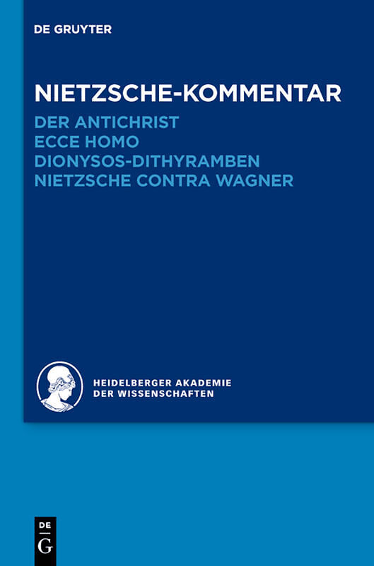 Historischer und kritischer Kommentar zu Friedrich Nietzsches Werken / Kommentar zu Nietzsches "Der Antichrist", "Ecce homo", "Dionysos-Dithyramben" und "Nietzsche contra Wagner"