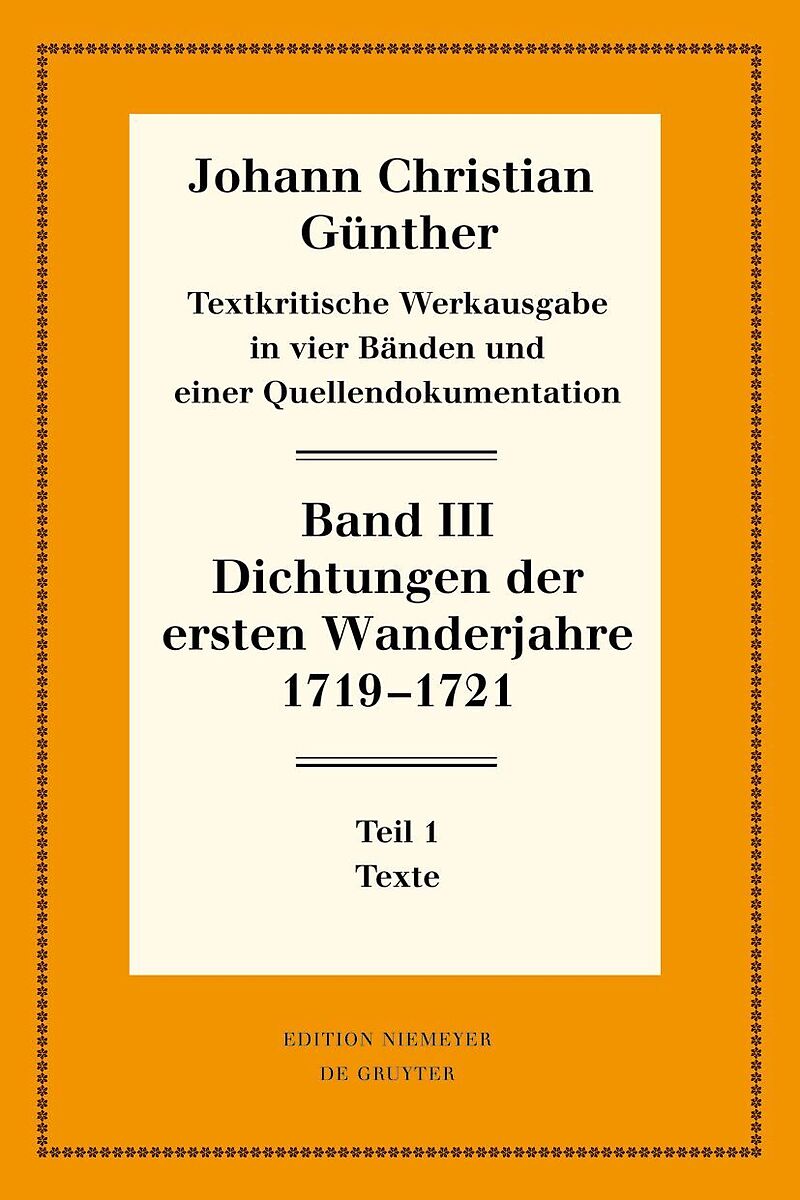 Johann Christian Günther: Textkritische Werkausgabe / Dichtungen der ersten Wanderjahre 1719-1721