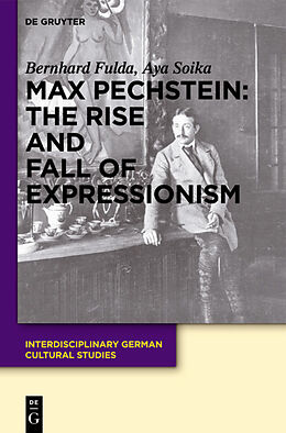 Livre Relié Max Pechstein: The Rise and Fall of Expressionism de Aya Soika, Bernhard Fulda