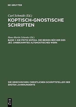 Fester Einband Koptisch-Gnostische Schriften / Die Pistis Sophia. Die beiden Bücher des Jeû. Unbekanntes altgnostisches Werk von 