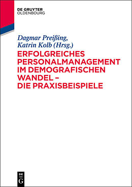 Kartonierter Einband Erfolgreiches Personalmanagement im demografischen Wandel  Die Praxisbeispiele von Dagmar Preißing, Katrin Kolb