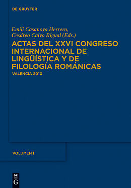 E-Book (pdf) Actas del XXVI Congreso Internacional de Lingüística y de Filología Románicas / Actas del XXVI Congreso Internacional de Lingüística y de Filología Románicas. Tome I von 
