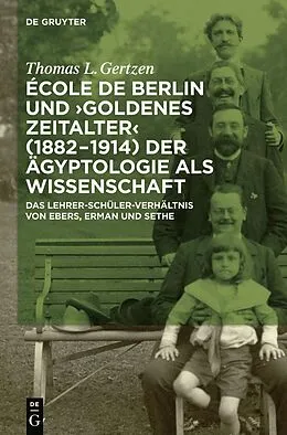 PDF École de Berlin und "Goldenes Zeitalter" (1882-1914) der Ägyptologie als Wissenschaft von Thomas L. Gertzen