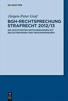 PDF BGH-Rechtsprechung Strafrecht 2012/13 von Jürgen-Peter Graf