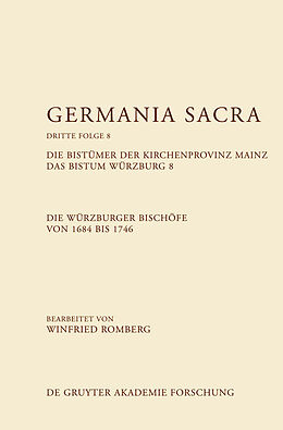 E-Book (pdf) Germania Sacra. Dritte Folge / Die Bistümer der Kirchenprovinz Mainz. Das Bistum Würzburg 8. Die Würzburger Bischöfe von 16841746 von 