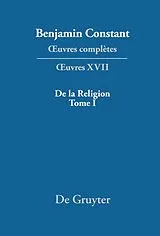 Fester Einband  uvres complètes, XVII, De la Religion, considérée dans sa source, ses formes et ses développements, Tome I von Benjamin Constant