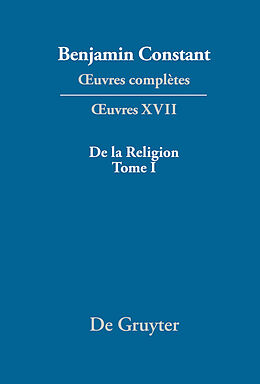 eBook (pdf) Benjamin Constant: uvres complètes. uvres / De la Religion, considérée dans sa source, ses formes et ses développements, Tome I de 