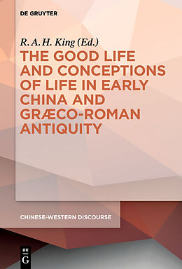 Livre Relié The Good Life and Conceptions of Life in Early China and Graeco-Roman Antiquity de 
