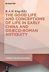 eBook (pdf) The Good Life and Conceptions of Life in Early China and Graeco-Roman Antiquity de 