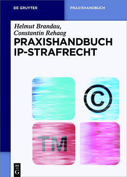 Fester Einband Praxishandbuch IP-Strafrecht von Helmut Brandau, Constantin Rehaag