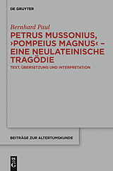 E-Book (pdf) Petrus Mussonius, &quot;Pompeius Magnus&quot; - eine neulateinische Tragödie von Bernhard Paul