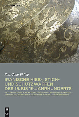 E-Book (pdf) Iranische Hieb-, Stich- und Schutzwaffen des 15. bis 19. Jahrhunderts von Filiz Cakir Phillip