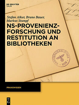 E-Book (pdf) NS-Provenienzforschung und Restitution an Bibliotheken von Stefan Alker, Bruno Bauer, Markus Stumpf