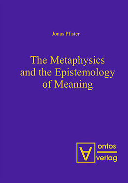 Couverture cartonnée The Metaphysics and the Epistemology of Meaning de Jonas Pfister