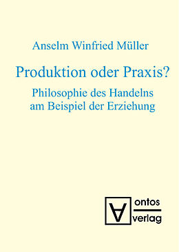 Fester Einband Produktion oder Praxis? von Anselm Winfried Müller
