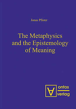 eBook (pdf) The Metaphysics and the Epistemology of Meaning de Jonas Pfister