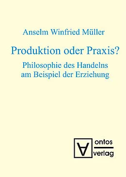 PDF Produktion oder Praxis? von Anselm Winfried Müller