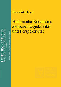 Fester Einband Historische Erkenntnis zwischen Objektivität und Perspektivität von Jens Kistenfeger