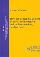 eBook (pdf) How can conceptual content be social and normative, and, at the same time, be objective? de Andrea Clausen