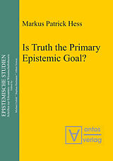 eBook (pdf) Is Truth the Primary Epistemic Goal? de Markus Patrick Hess