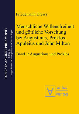 Fester Einband Menschliche Willensfreiheit und göttliche Vorsehung bei Augustinus, Proklos, Apuleius und John Milton von Drews Friedemann