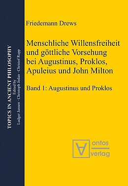E-Book (pdf) Menschliche Willensfreiheit und göttliche Vorsehung bei Augustinus, Proklos, Apuleius und John Milton von Drews Friedemann