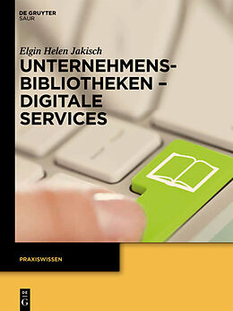Kartonierter Einband Unternehmensbibliotheken - Digitale Services von Elgin Helen Jakisch