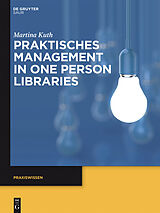 E-Book (pdf) Praktisches Management in One Person Libraries von Martina Kuth