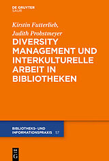 Fester Einband Diversity Management und interkulturelle Arbeit in Bibliotheken von Kirstin Futterlieb, Judith Probstmeyer