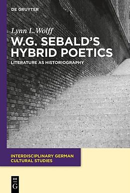 Fester Einband W.G. Sebald s Hybrid Poetics von Lynn L. Wolff