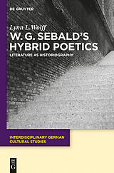 E-Book (pdf) W.G. Sebald's Hybrid Poetics von Lynn Louise Wolff