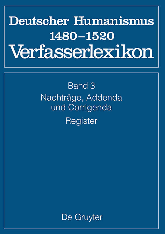 Die deutsche Literatur des Mittelalters. Deutscher Humanismus 1480-1520 / Nachträge, Addenda, Corrigenda, Register