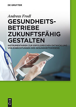 E-Book (pdf) Gesundheitsbetriebe zukunftsfähig gestalten von Andreas Frodl