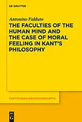 E-Book (pdf) The Faculties of the Human Mind and the Case of Moral Feeling in Kant's Philosophy von Antonino Falduto
