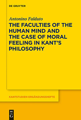 eBook (pdf) The Faculties of the Human Mind and the Case of Moral Feeling in Kant's Philosophy de Antonino Falduto