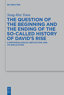 E-Book (pdf) The Question of the Beginning and the Ending of the So-Called History of David's Rise von Sung-Hee Yoon