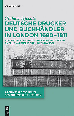 E-Book (pdf) Deutsche Drucker und Buchhändler in London 1680-1811 von Graham Jefcoate