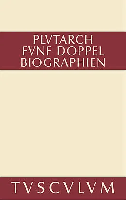 E-Book (pdf) Fünf Doppelbiographien. Teil 1: Alexandros und Caesar. Aristeides und Marcus Cato. Perikles und Fabius Maximus. Teil 2: Gaius Marius und Alkibiades. Demosthenes und Cicero. Anhang von Plutarch