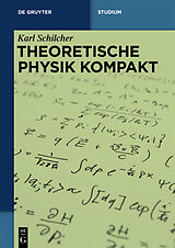 Kartonierter Einband Theoretische Physik kompakt von Karl Schilcher