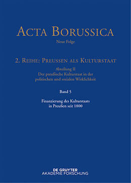 E-Book (pdf) Acta Borussica - Neue Folge. Preußen als Kulturstaat. Der preußische... / Finanzierung des Kulturstaats in Preußen seit 1800 von 