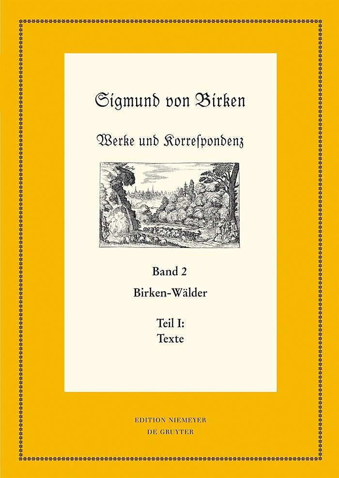 Sigmund von Birken: Werke und Korrespondenz / Birken-Wälder