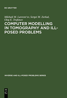 Fester Einband Computer Modelling in Tomography and Ill-Posed Problems von Mikhail M. Lavrent'Ev, Oleg E. Trofimov, Sergei M. Zerkal