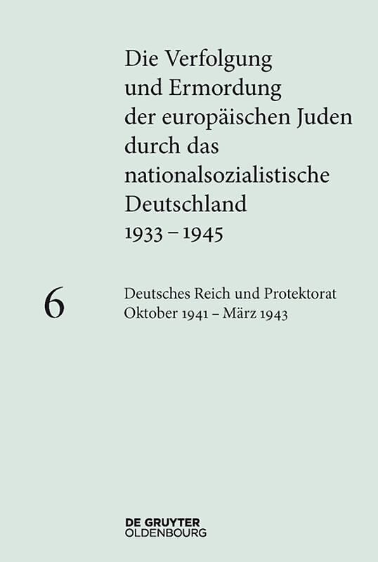 Die Verfolgung und Ermordung der europäischen Juden durch das nationalsozialistische... / Deutsches Reich und Protektorat Böhmen und Mähren Oktober 1941  März 1943