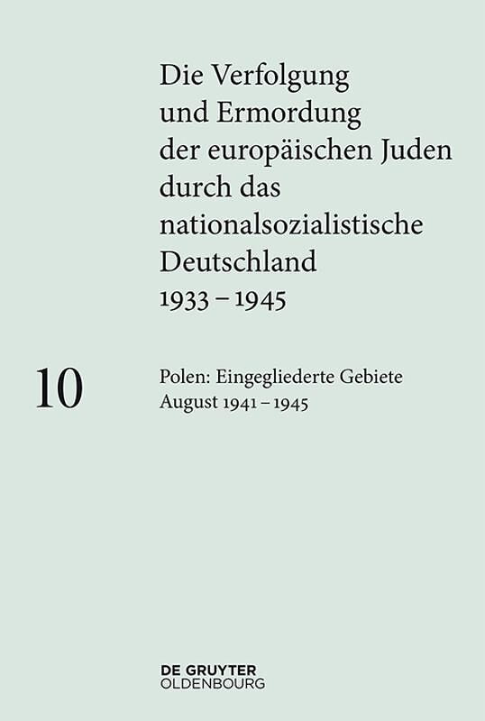 Die Verfolgung und Ermordung der europäischen Juden durch das nationalsozialistische... / Polen: Die eingegliederten Gebiete August 19411945