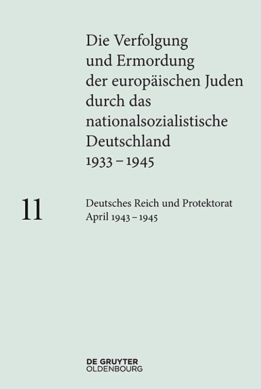 Die Verfolgung und Ermordung der europäischen Juden durch das nationalsozialistische... / Deutsches Reich und Protektorat Böhmen und Mähren April 1943  1945