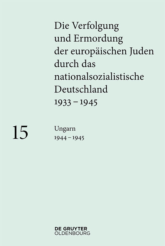 Die Verfolgung und Ermordung der europäischen Juden durch das nationalsozialistische... / Ungarn 19441945