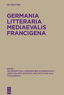 E-Book (epub) Germania Litteraria Mediaevalis Francigena / Die Rezeption lateinischer Wissenschaft, Spiritualität, Bildung und Dichtung aus Frankreich von 