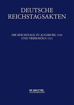 Fester Einband Deutsche Reichstagsakten. Deutsche Reichstagsakten unter Maximilian I. / Die Reichstage zu Augsburg 1510 und Trier/Köln 1512 von 