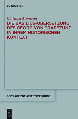 Fester Einband Die Basilius-Übersetzung des Georg von Trapezunt in ihrem historischen Kontext von Christina Abenstein