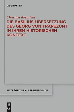 E-Book (pdf) Die Basilius-Übersetzung des Georg von Trapezunt in ihrem historischen Kontext von Christina Abenstein